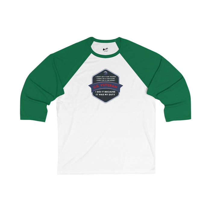 'I Didn't Do It For Thanks, I Didn't Do It For Glory, I Didn't Do IT For Money, I Did IT Because It Was My Duty! US Veteran' Unisex 3\4 Sleeve Baseball Tee