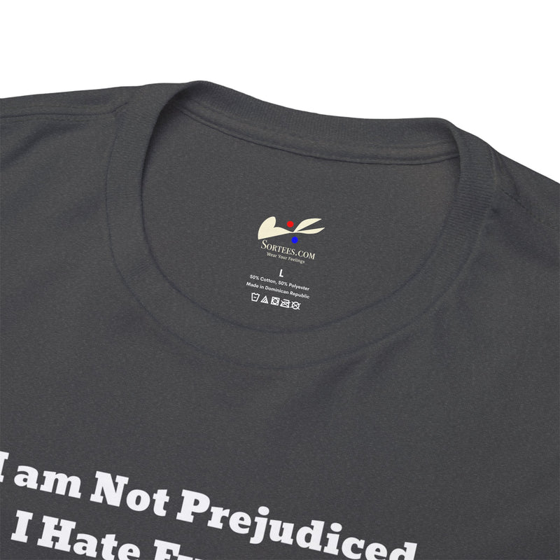'I'm Not Prejudiced, I Hate Everybody Equally!' Unisex Heavy Cotton Tee.