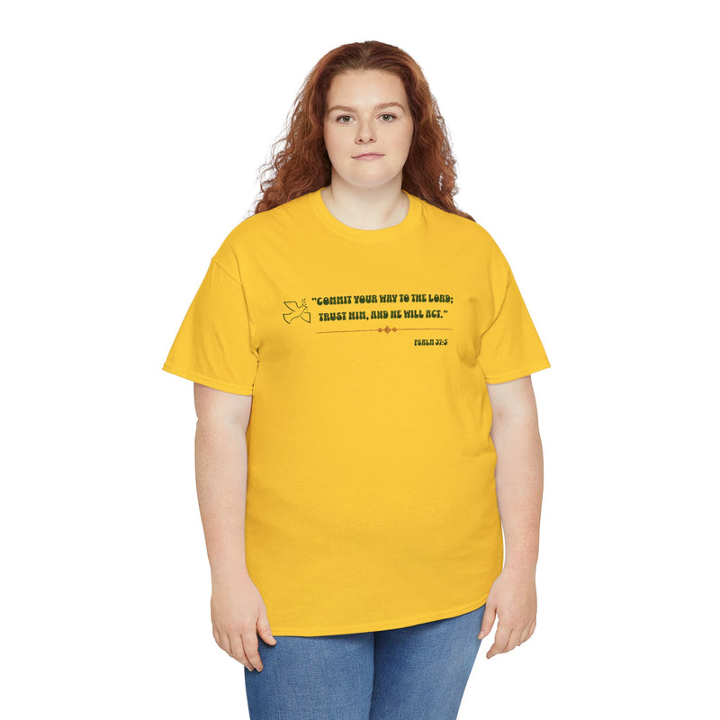 "Commit Your Way To The Lord; Trust Him, and He will Act".   Psalm 37:5 Unisex Heavy Cotton Tee.