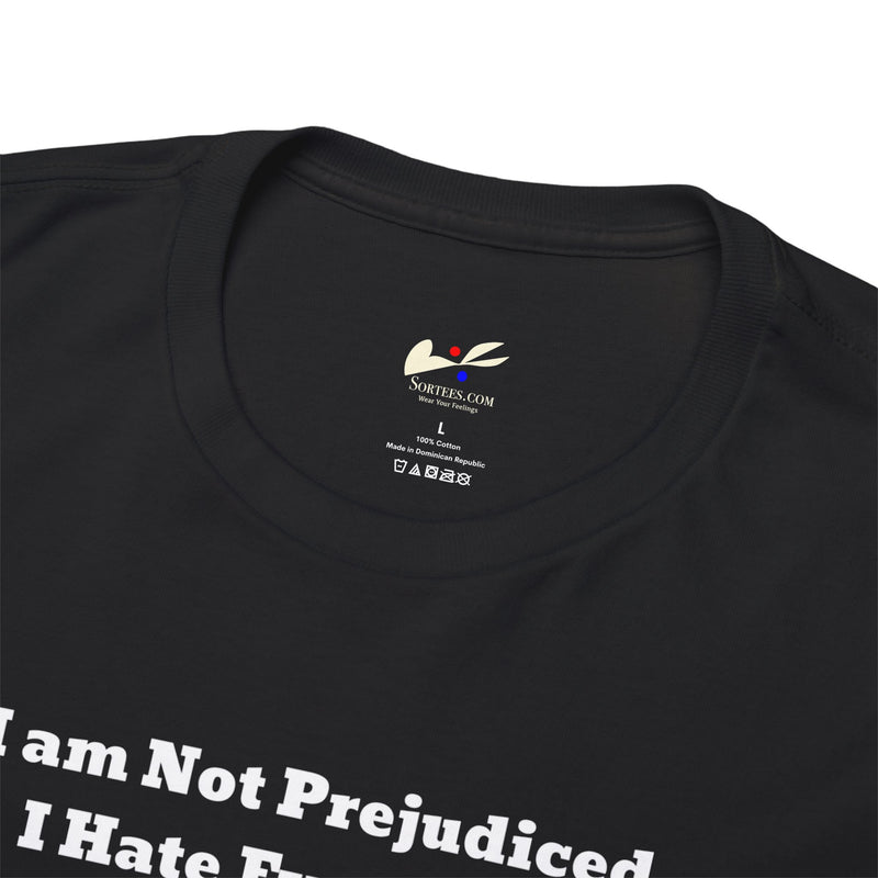 'I'm Not Prejudiced, I Hate Everybody Equally!' Unisex Heavy Cotton Tee.
