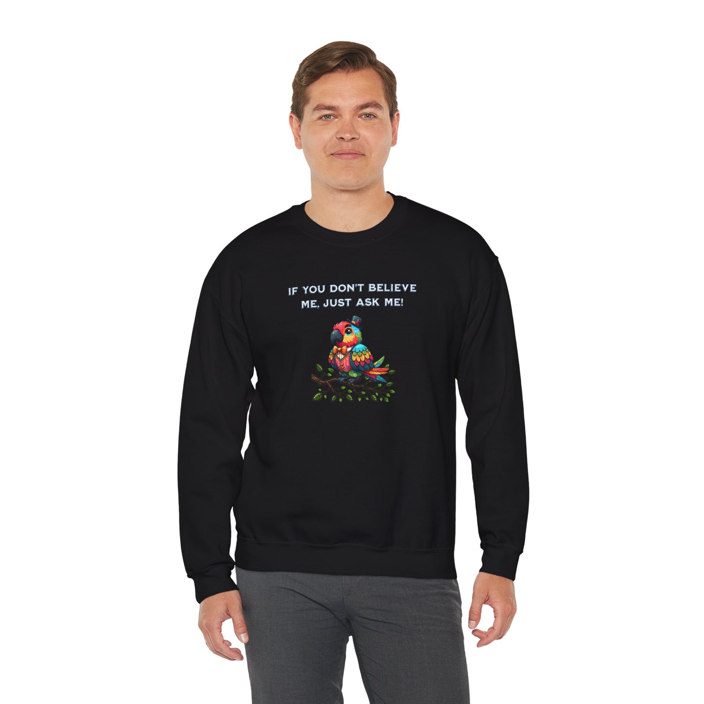 'If You Don't Believe Me, Just Ask Me!' Unisex Heavy Blend™ Crewneck Sweatshirt.