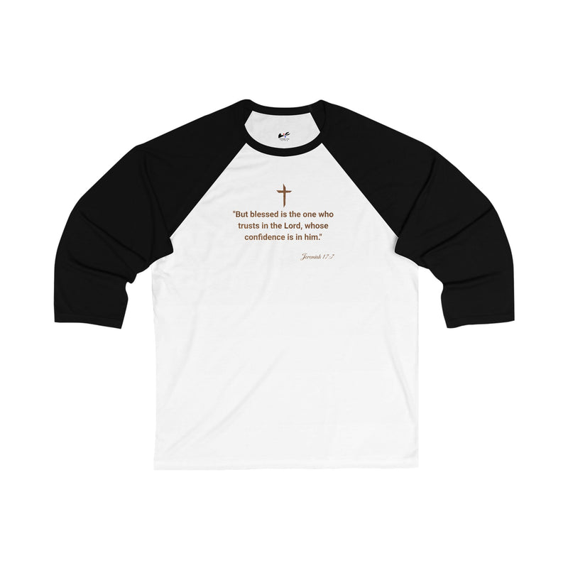 " But Blessed Is The One Who Trust In The Lord, Whose Confidence Is In Him" Jeremiah 17:7 Unisex 3\4 Sleeve Baseball Tee.