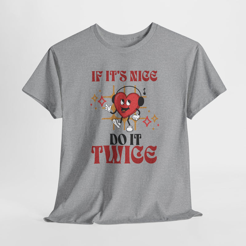 'If it's nice Do It Twice' Unisex Heavy Cotton Tee.