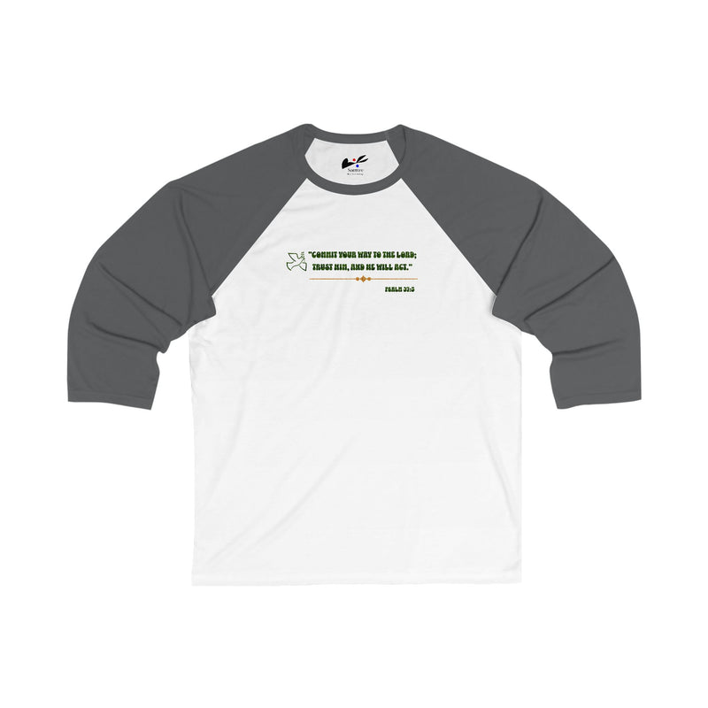 'Commit your way to the Lord; trust him and He will act" Psalm 37:5 Unisex 3\4 Sleeve Baseball Tee.