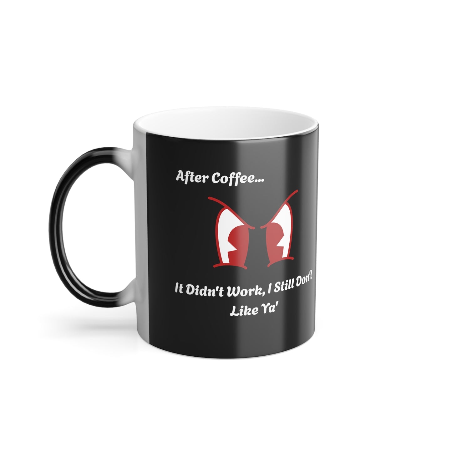 'After Coffee...It didn't work, I still don't like ya'. After Color Morphing Mug, 11oz.