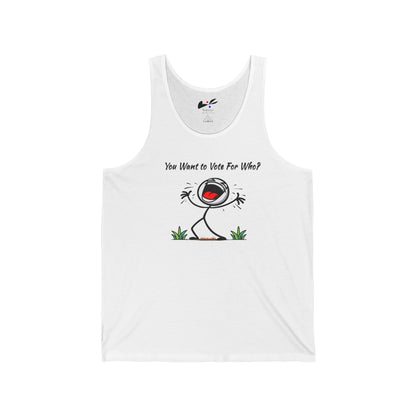 'You Want To Vote For Who?' Unisex Jersey Tank.