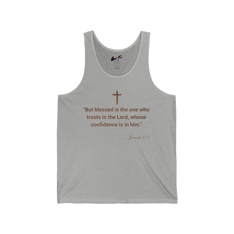 "But Blessed Is The One Who Trust In The Lord, Whose Confidence Is In Him."  Jeremiah 17:7 Unisex Jersey Tank.