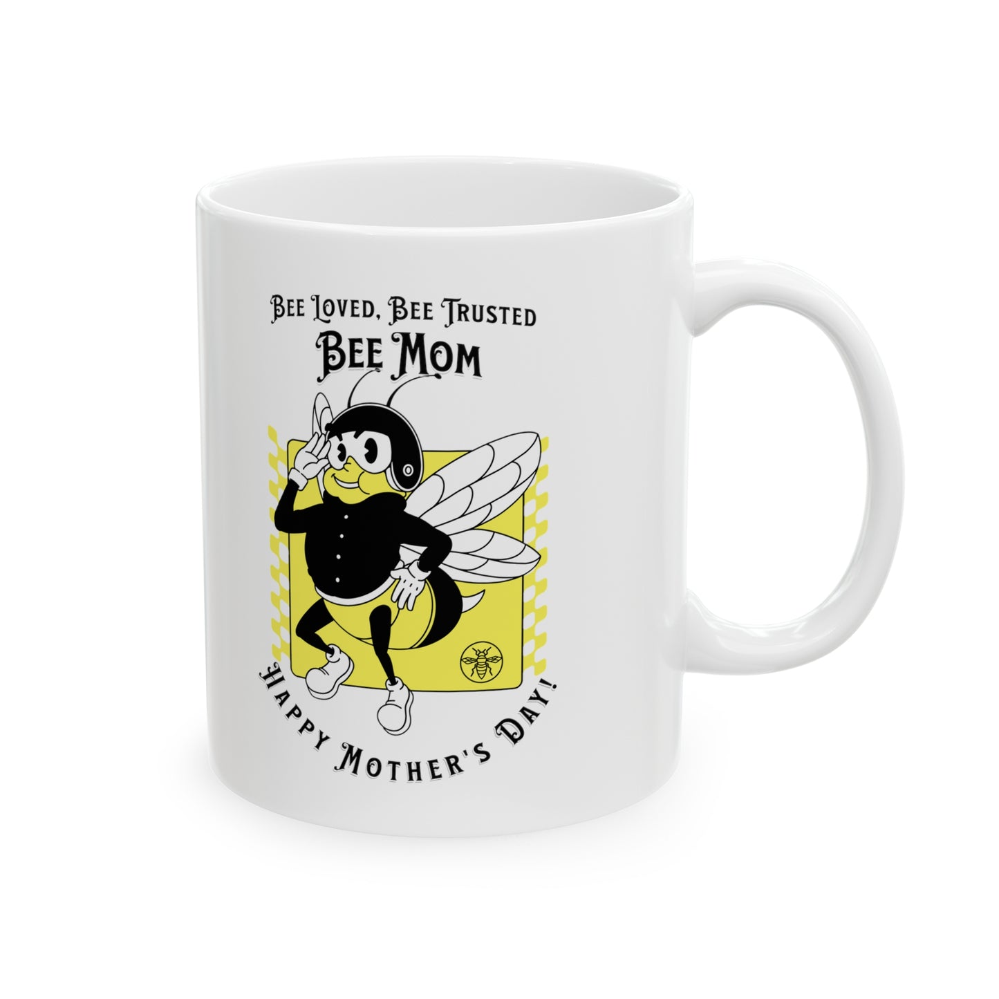 'Bee Loved, Bee Trusted, Bee Mom...Happy Mother's Day!' Ceramic Mug, 11oz.