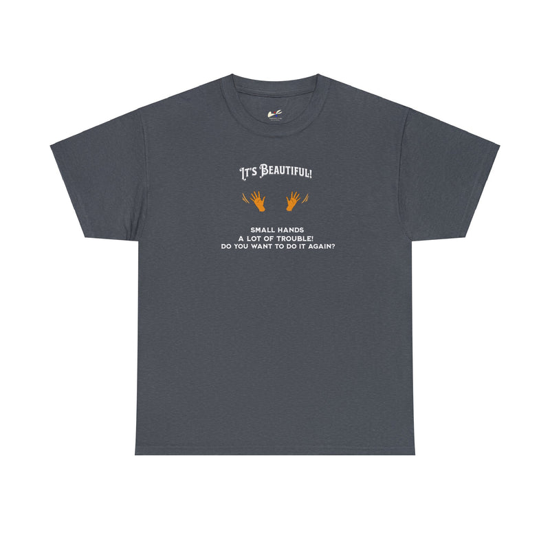 'It's Beautiful! Small hands- A lot of trouble- Do you want to do it again?' Unisex Cotton Tee.