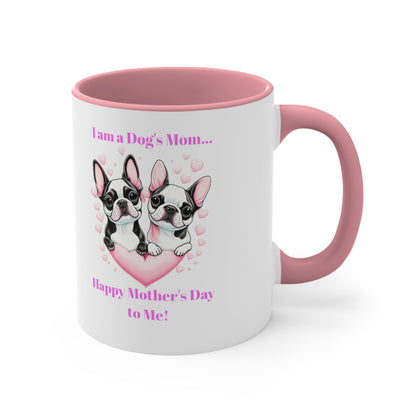 'I am a Dog's Mom...Happy Mother's Day to Me!' Accent Coffee Mug, 11oz.