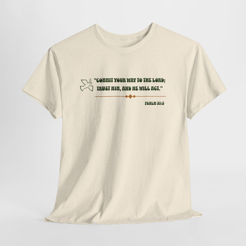 "Commit Your Way To The Lord; Trust Him, and He will Act".   Psalm 37:5 Unisex Heavy Cotton Tee.