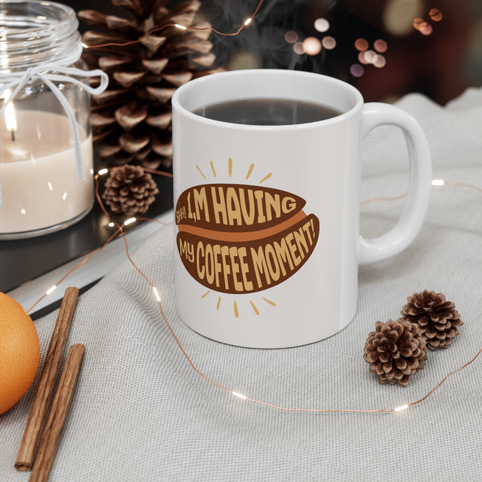 'Shh... I'm having my Coffee Moment!' White Ceramic Coffee Cups, 11oz.