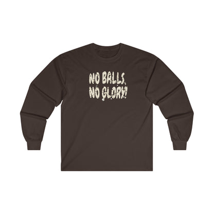 'No Balls, No Glory!' Unisex Ultra Cotton Long Sleeve Tee.