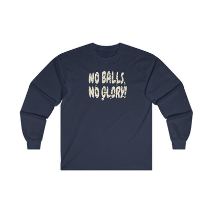 'No Balls, No Glory!' Unisex Ultra Cotton Long Sleeve Tee.