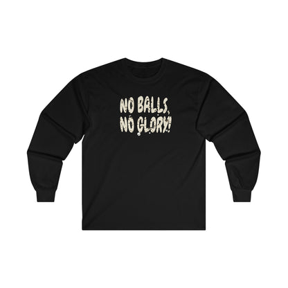 'No Balls, No Glory!' Unisex Ultra Cotton Long Sleeve Tee.