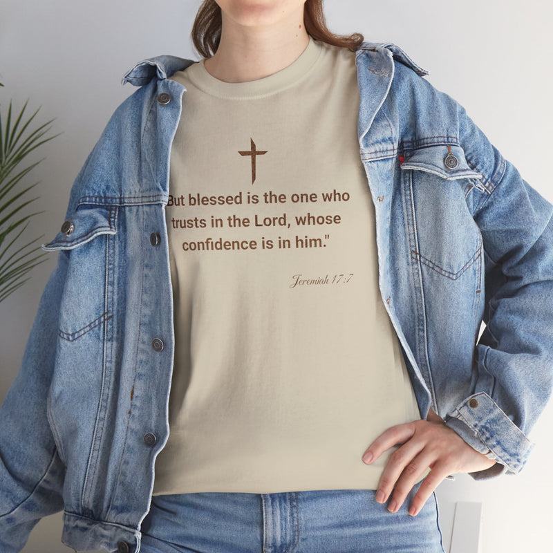 'But Blessed Is The One Who Trust In The Lord, Whose Confidence Is In Him."  Jeremiah 17:7 Unisex Cotton Tee.