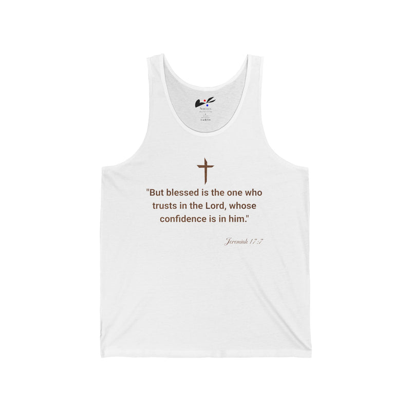 "But Blessed Is The One Who Trust In The Lord, Whose Confidence Is In Him."  Jeremiah 17:7 Unisex Jersey Tank.
