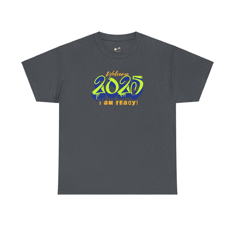 'Welcome 2025, I Am Ready' Unisex Heavy Cotton Tee.
