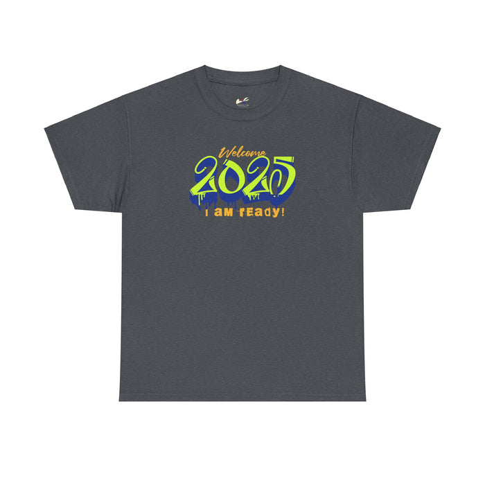 'Welcome 2025, I Am Ready' Unisex Heavy Cotton Tee.