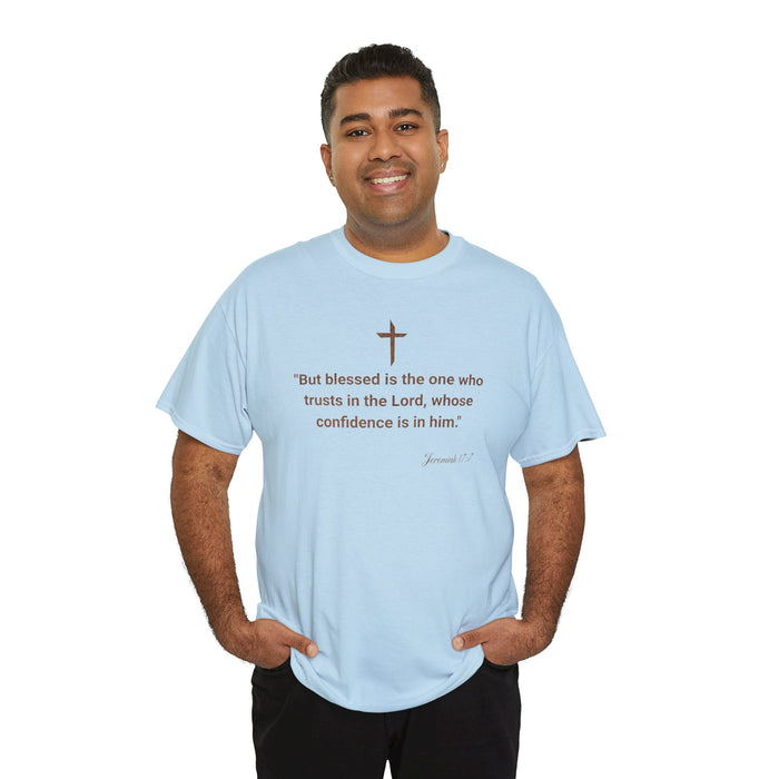 'But Blessed Is The One Who Trust In The Lord, Whose Confidence Is In Him."  Jeremiah 17:7 Unisex Cotton Tee.