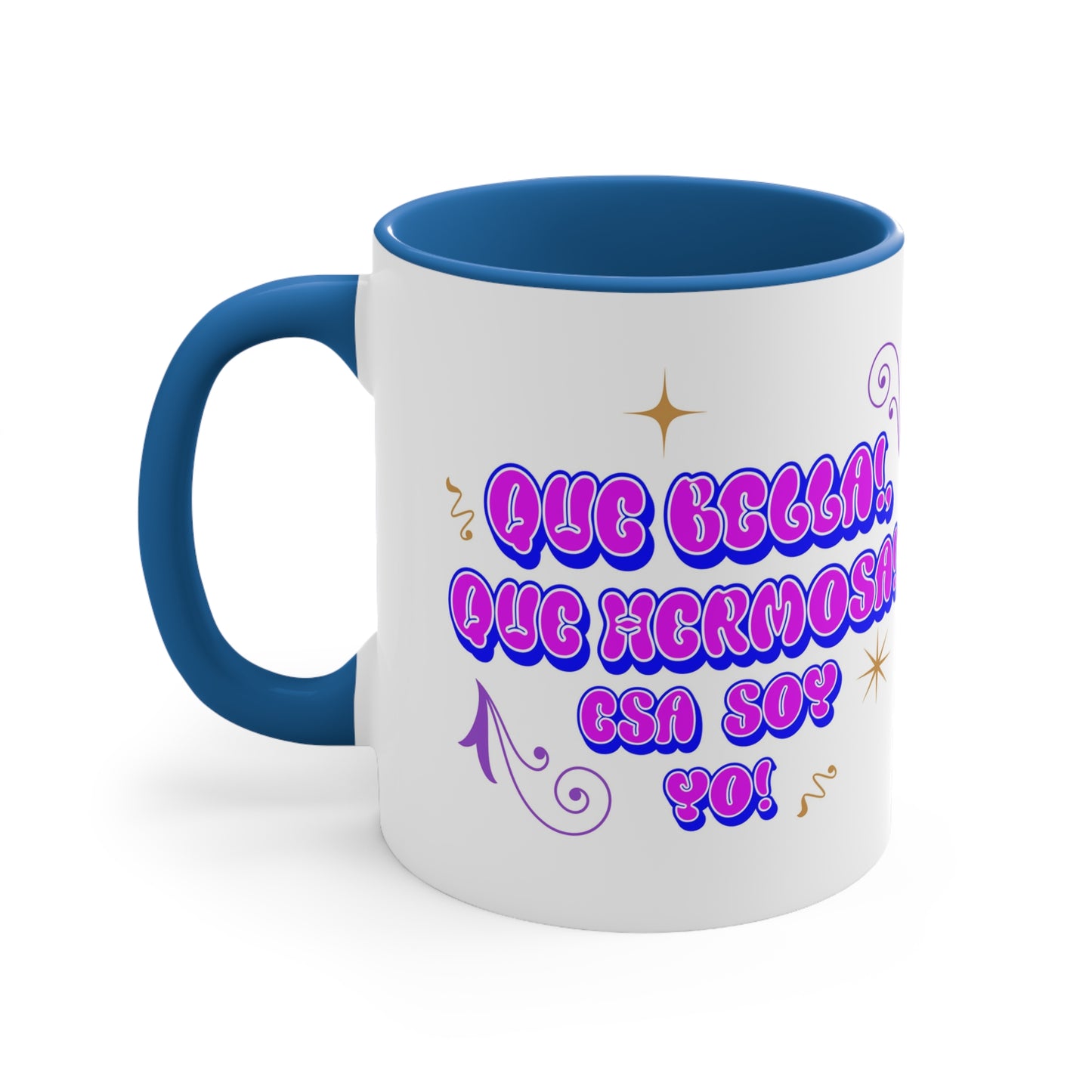 'Que Bella, Que Hermosa, esa soy yo!'  Accent Coffee Mug, 11oz