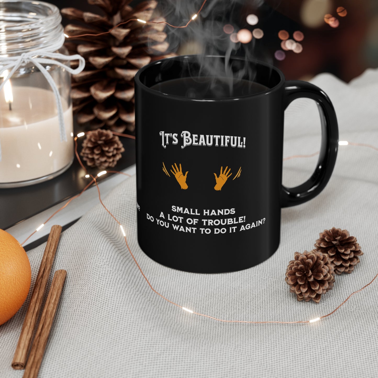 'It's Beautiful...Small Hands...A lot of Trouble!...Do you want to do it again?' 11oz Black Ceramic Mug