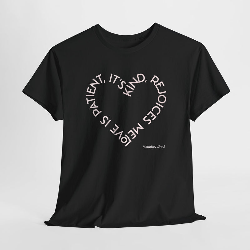 "Love is patient, it's kind, rejoices me" 1 Corinthians 13:4-8. Unisex Heavy Cotton Tee