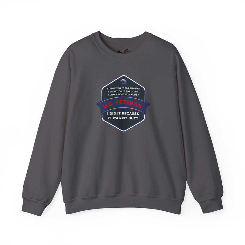 ' I didn't do it for Thanks, I didn't do it for Glory, I didn't do it for Money, I did it because It was my duty - US Veteran' Unisex Heavy Blend™ Crewneck Sweatshirt