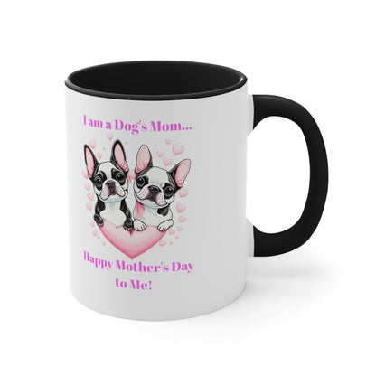 'I am a Dog's Mom...Happy Mother's Day to Me!' Accent Coffee Mug, 11oz.