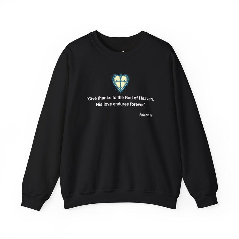 "Give thanks to the God of heaven. His Love endures forever". Psalm 136:26 Unisex Heavy Blend™ Crewneck Sweatshirt.