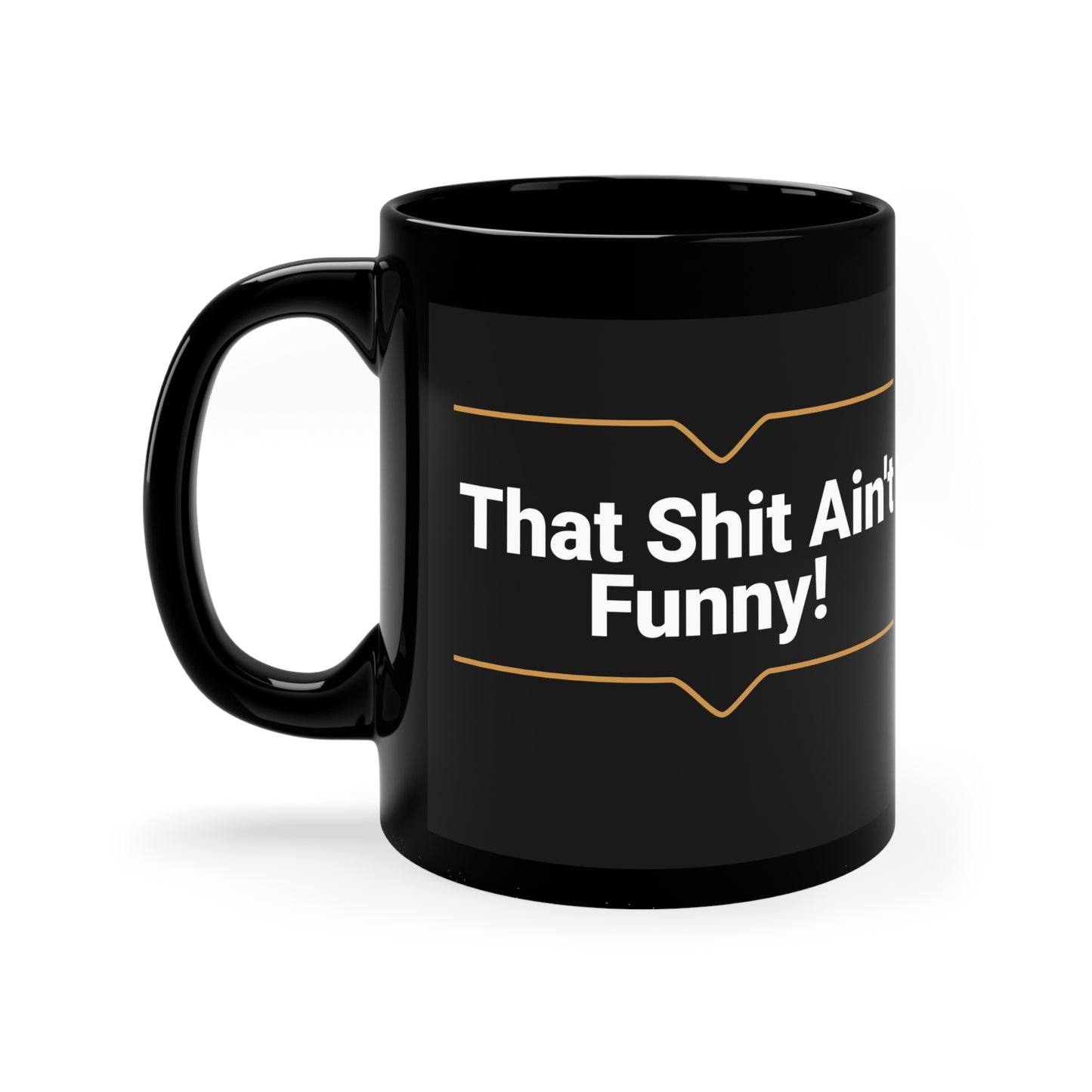 'That Shit Ain't Funny' 11oz Black Ceramic Mug