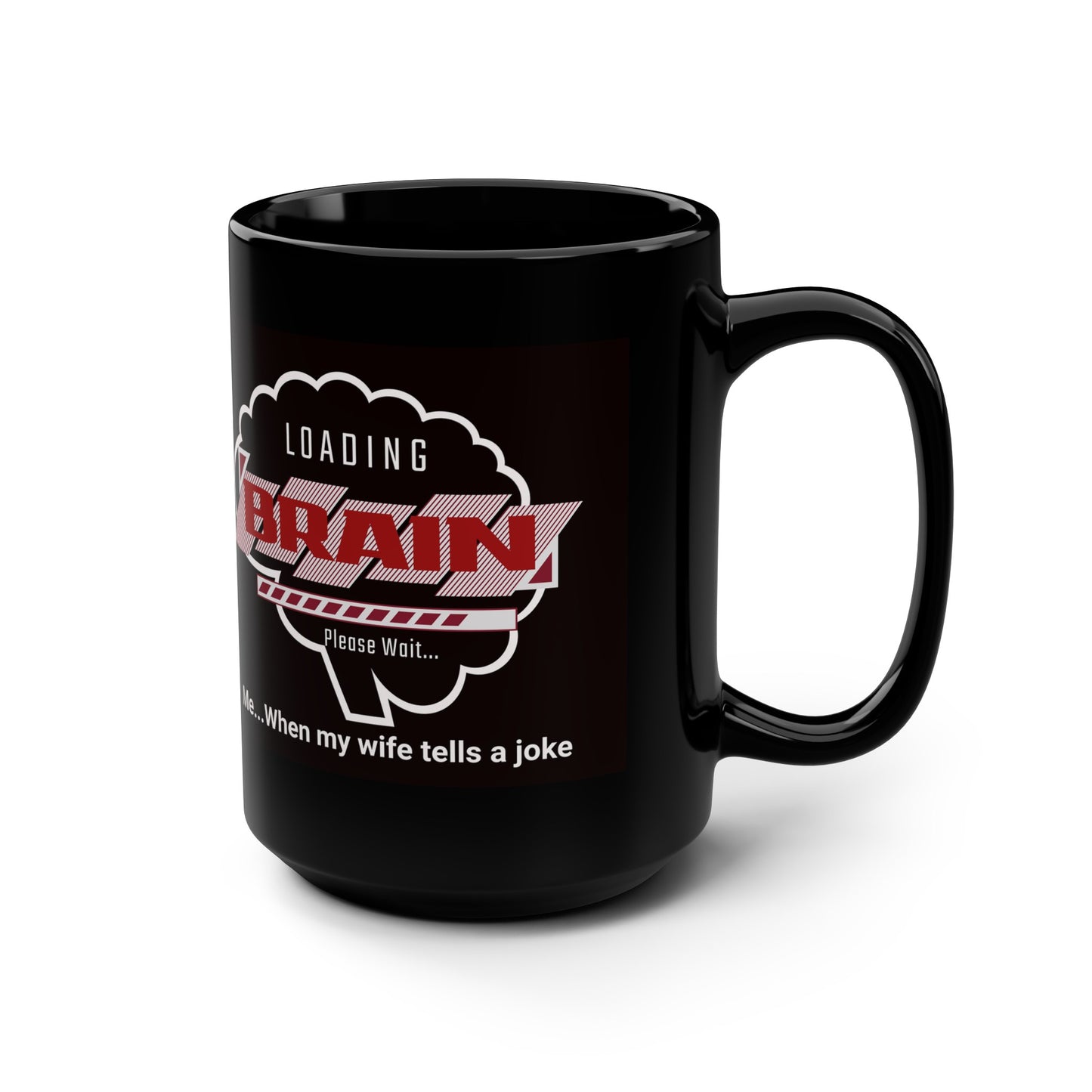 'Loading Brain...Please Wait...Me when my wife tells a joke' Black Ceramic Mug, 15oz