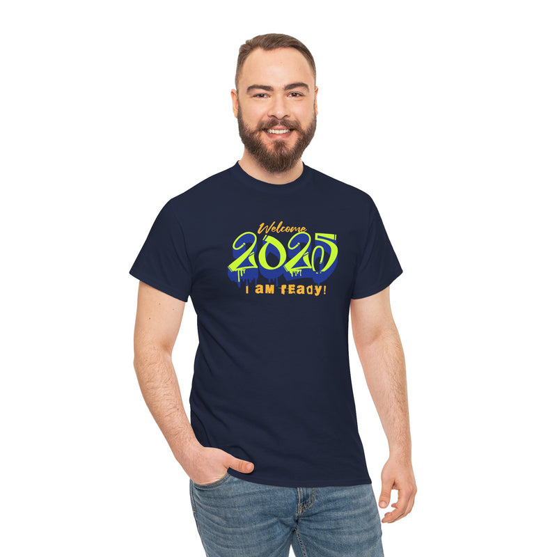 'Welcome 2025, I Am Ready' Unisex Heavy Cotton Tee.