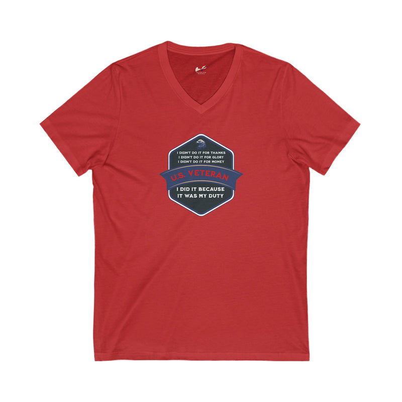 ' I Didn't Do It For Thanks, I Didn't Do It For Glory, I Didn't Do It For Money, I Did It Because It Was My Duty...US Veteran' Unisex Jersey Short Sleeve V-Neck Tee.