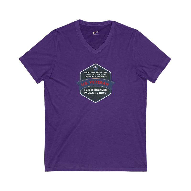 ' I Didn't Do It For Thanks, I Didn't Do It For Glory, I Didn't Do It For Money, I Did It Because It Was My Duty...US Veteran' Unisex Jersey Short Sleeve V-Neck Tee.