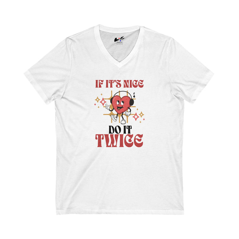 'If it's nice Do It Twice' Unisex Jersey Short Sleeve V-Neck Tee.
