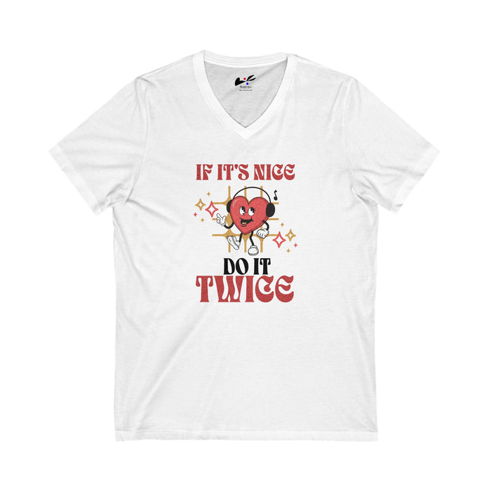'If it's nice Do It Twice' Unisex Jersey Short Sleeve V-Neck Tee.