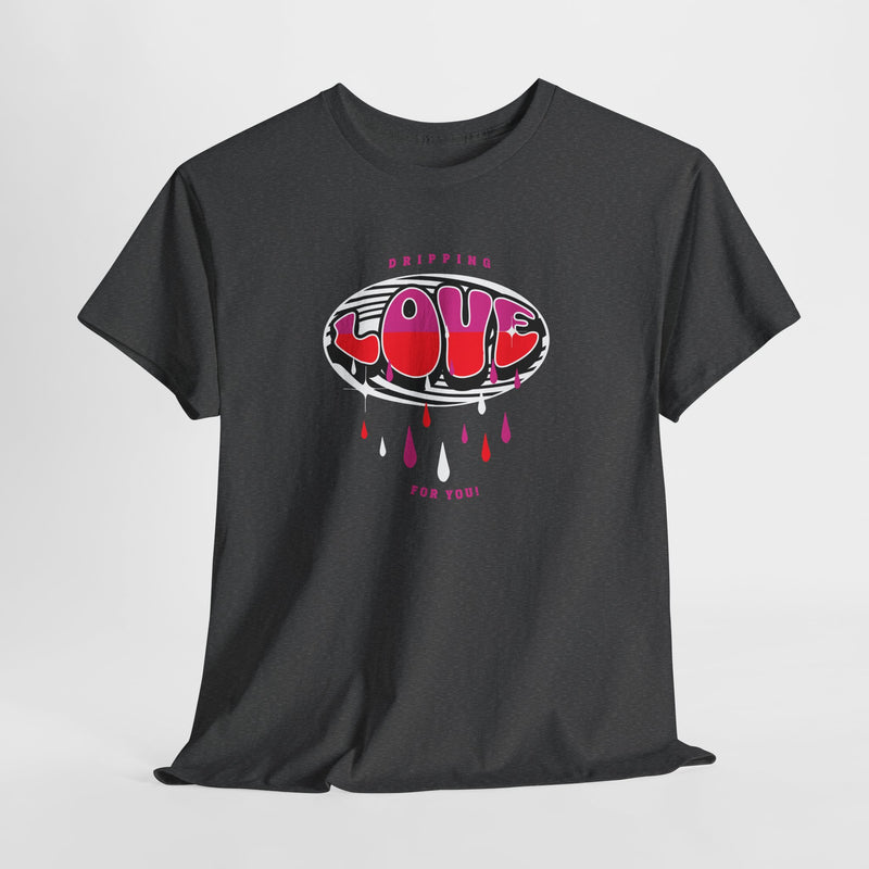 'Dripping Love For You' Unisex Medium-Cotton Tee.