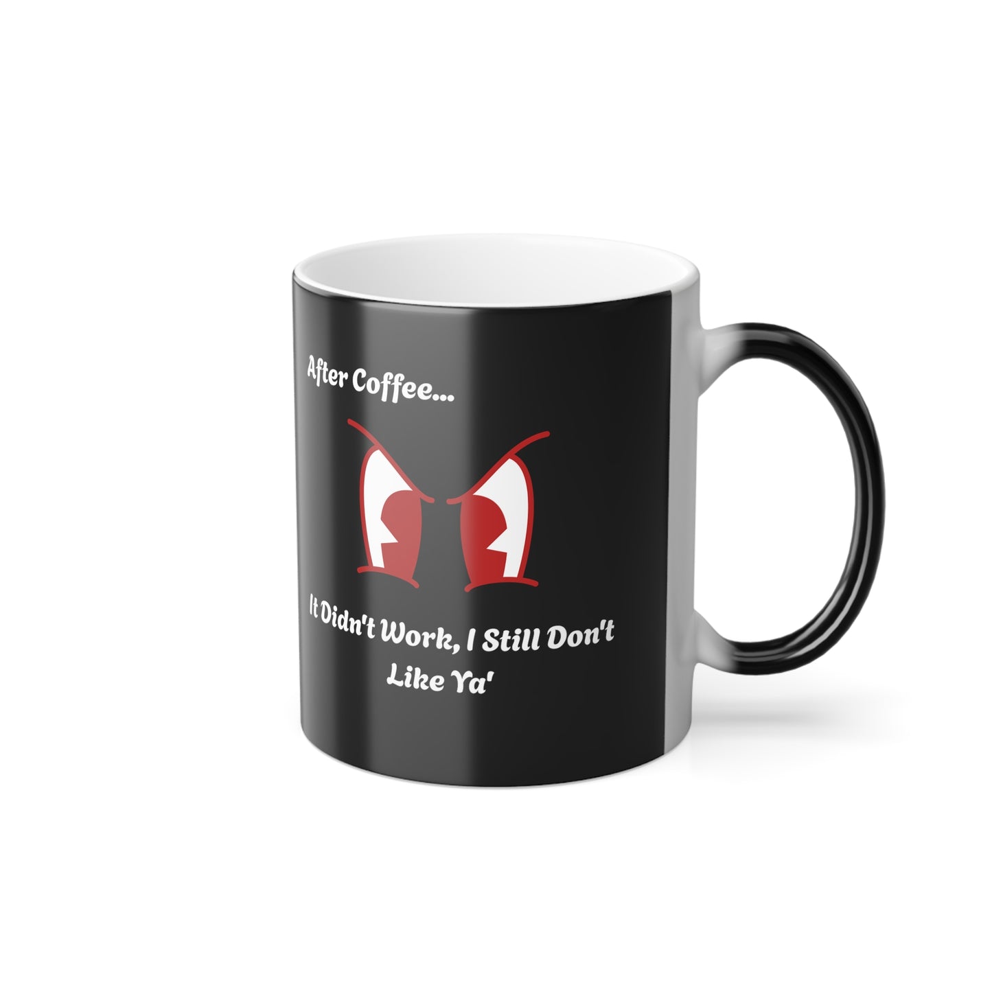 'After Coffee...It didn't work, I still don't like ya'. After Color Morphing Mug, 11oz.