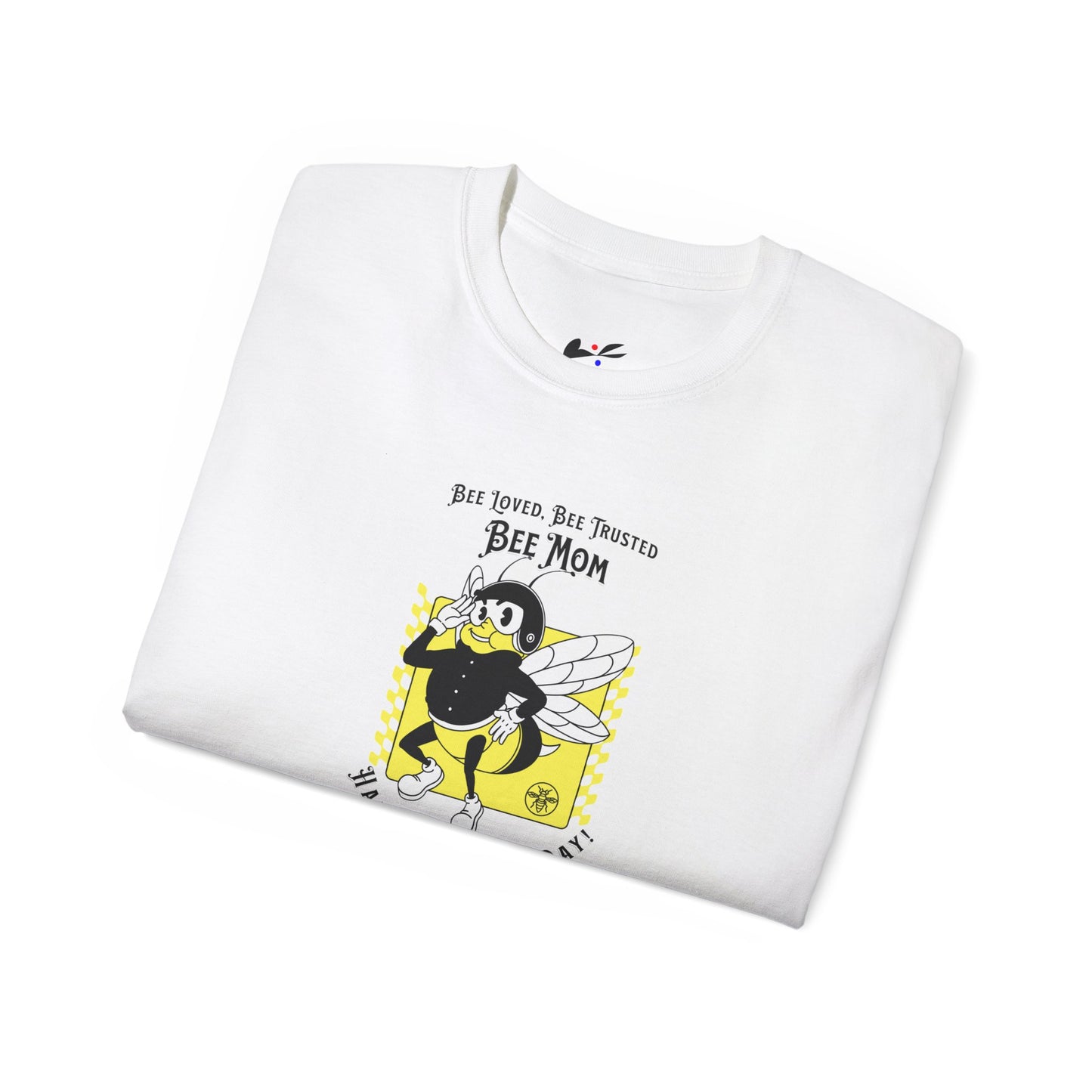 'Bee Loved, Bee Trusted, Bee Mom..Happy Mother's Day!' Unisex Ultra Cotton Tee.