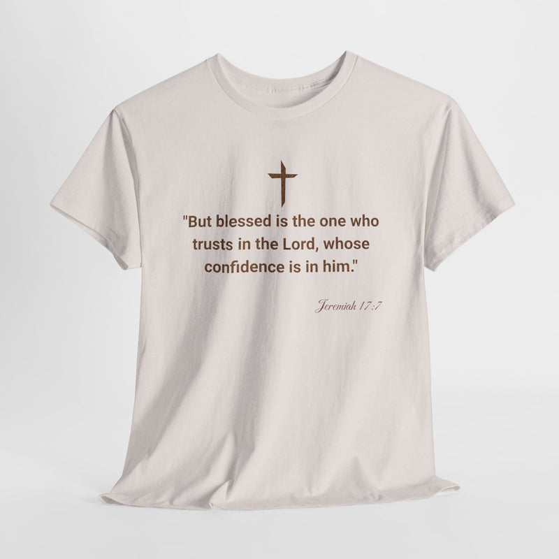 'But Blessed Is The One Who Trust In The Lord, Whose Confidence Is In Him."  Jeremiah 17:7 Unisex Cotton Tee.