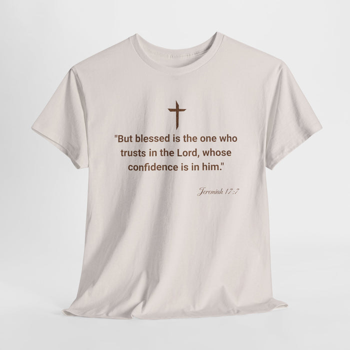 'But Blessed Is The One Who Trust In The Lord, Whose Confidence Is In Him."  Jeremiah 17:7 Unisex Cotton Tee.