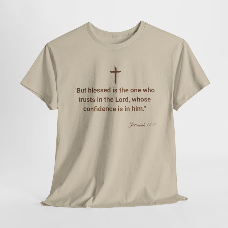 'But Blessed Is The One Who Trust In The Lord, Whose Confidence Is In Him."  Jeremiah 17:7 Unisex Cotton Tee.