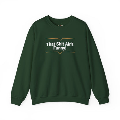 'That Shit Ain't Funny!' Unisex Heavy Blend™ Crewneck Sweatshirt.