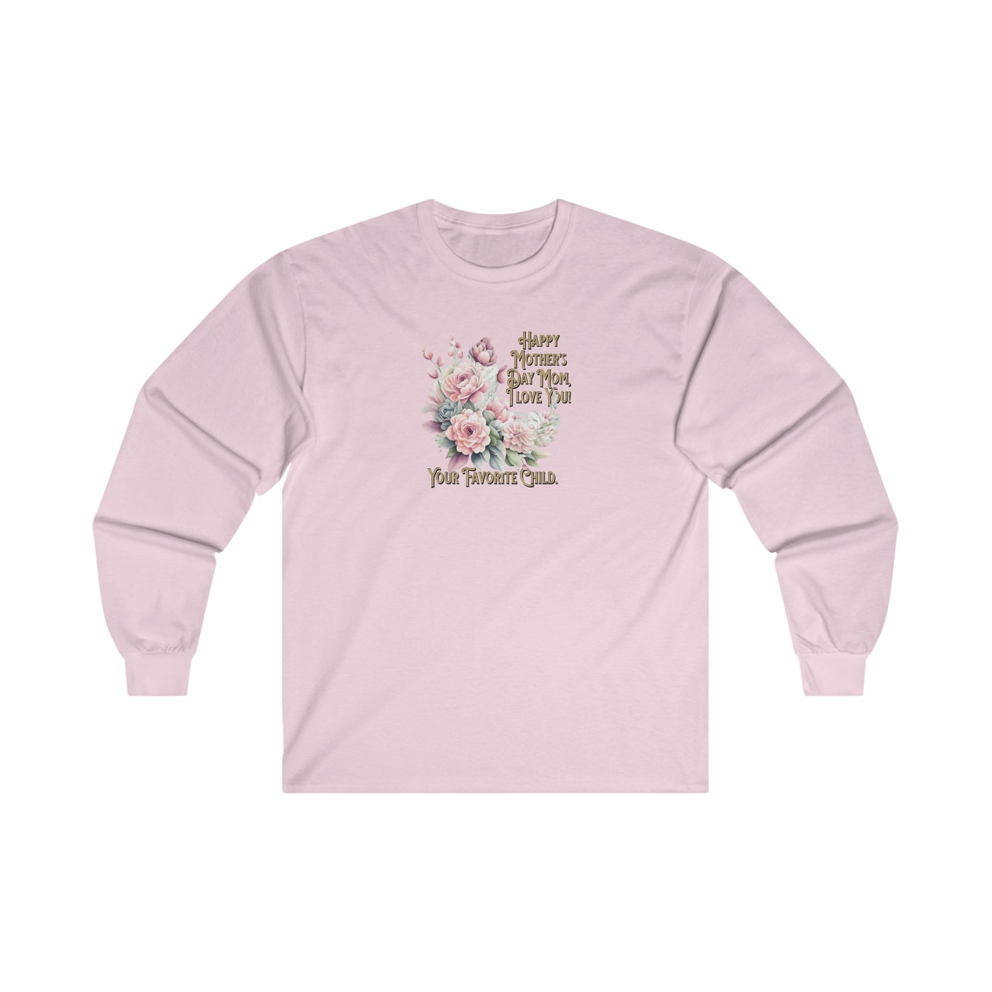 'Happy Mother's Day Mom, I love You! Your Favorite Child.' Unisex Ultra Cotton Long Sleeve Tee.