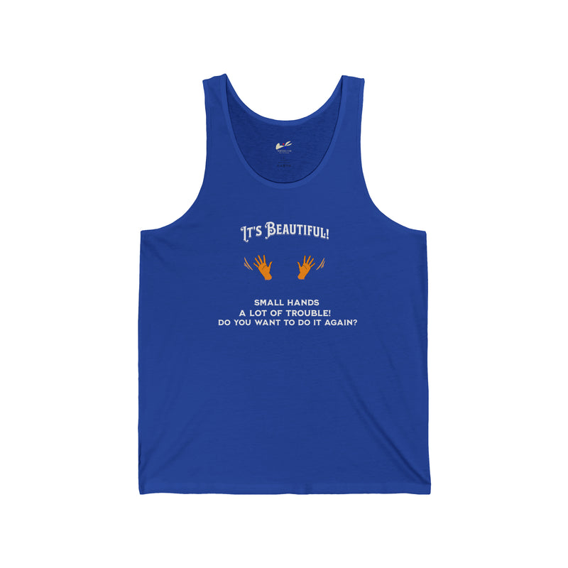 "It's Beautiful! Small hands, A lot of Trouble, Do You Want To Do It Again?' Unisex Jersey Tank.