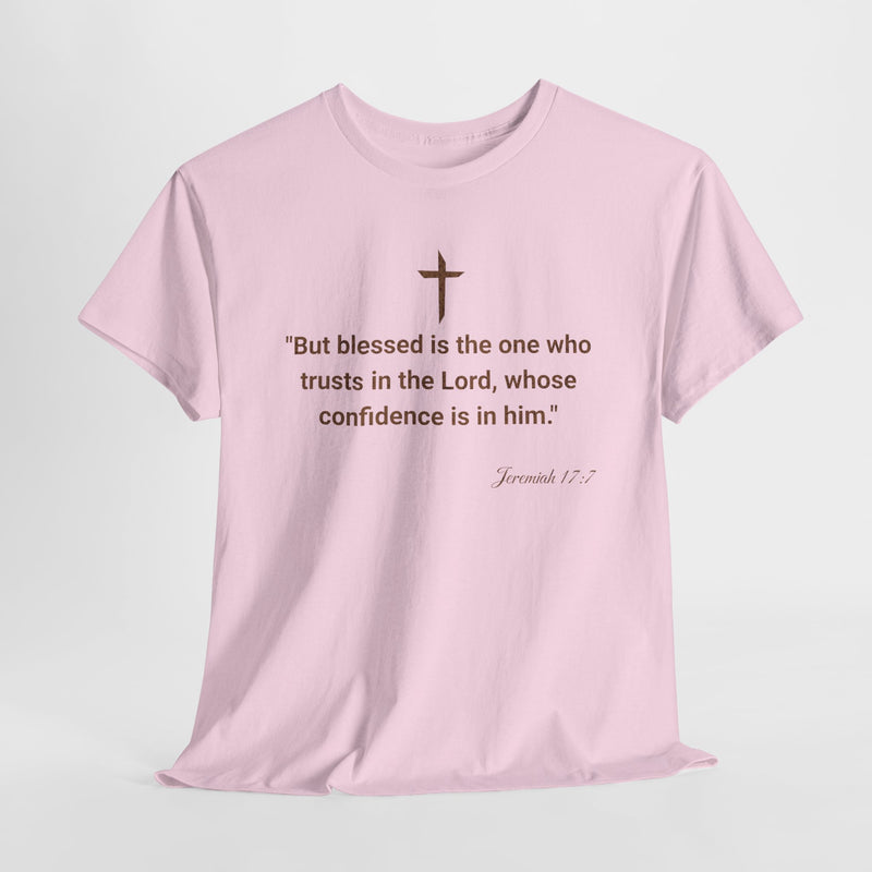 'But Blessed Is The One Who Trust In The Lord, Whose Confidence Is In Him."  Jeremiah 17:7 Unisex Cotton Tee.