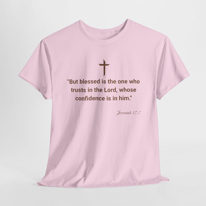 'But Blessed Is The One Who Trust In The Lord, Whose Confidence Is In Him."  Jeremiah 17:7 Unisex Cotton Tee.