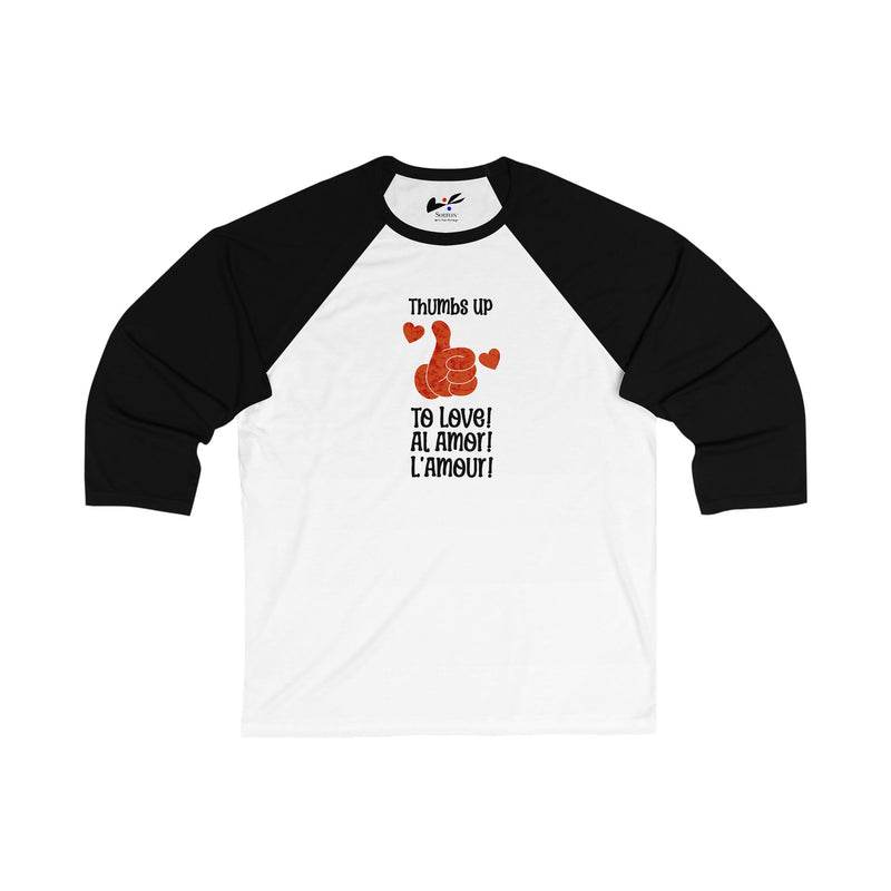 "Thumbs Up To Love, Al Amor, L'Amour" Unisex 3\4 Sleeve Baseball Tee.