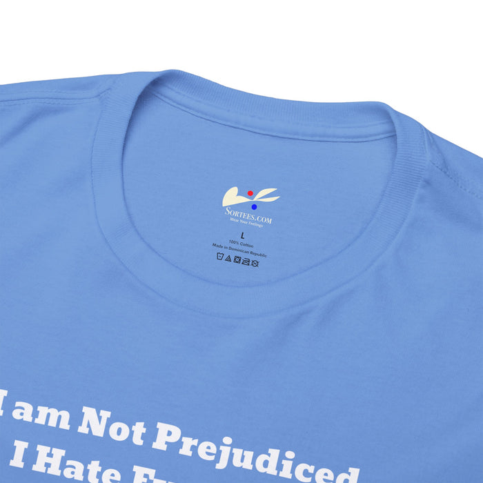 'I'm Not Prejudiced, I Hate Everybody Equally!' Unisex Heavy Cotton Tee.